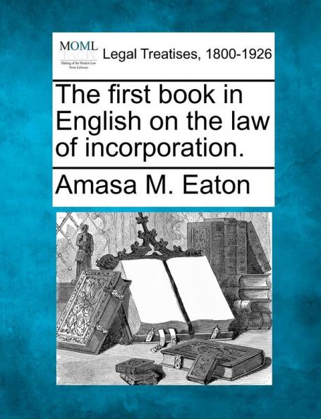 The First Book in English on the Law of Incorporation.