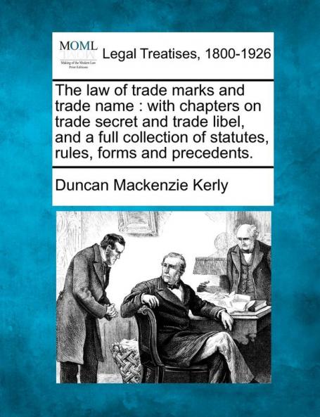The law of trade marks and trade name: with chapters on trade secret and trade libel and a full collection of statutes rules forms and precedents.