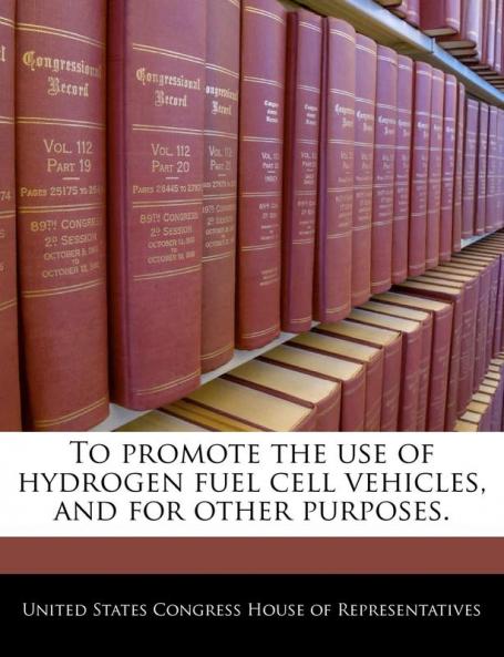 To Promote the Use of Hydrogen Fuel Cell Vehicles and for Other Purposes.