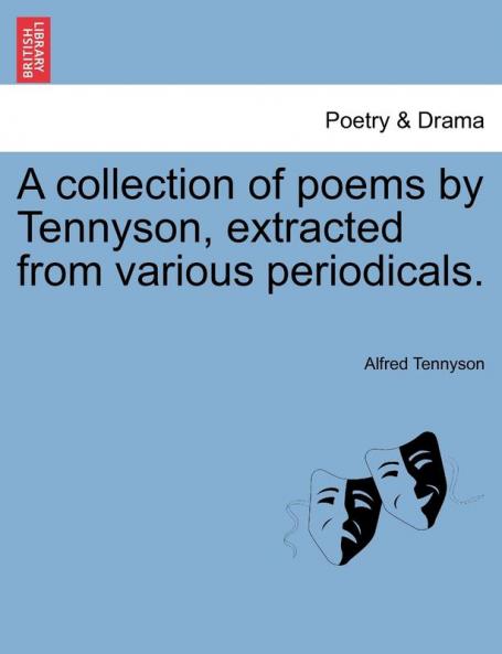 A Collection of Poems by Tennyson Extracted from Various Periodicals.