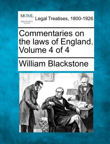 Commentaries on the laws of England. Volume 4 of 4