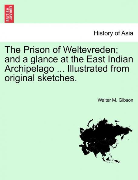 The Prison of Weltevreden; and a glance at the East Indian Archipelago ... Illustrated from original sketches.