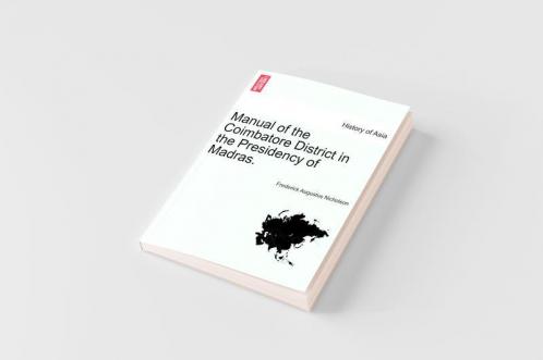 Manual of the Coimbatore District in the Presidency of Madras.