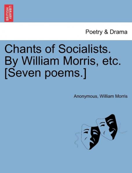 Chants of Socialists. by William Morris Etc. [seven Poems.]