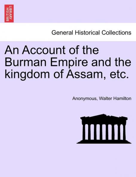 An Account of the Burman Empire and the kingdom of Assam etc.