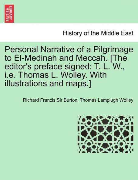 Personal Narrative of a Pilgrimage to El-Medinah and Meccah. [The editor's preface signed: T. L. W. i.e. Thomas L. Wolley. With illustrations and maps.]
