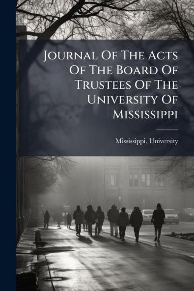 Journal Of The Acts Of The Board Of Trustees Of The University Of Mississippi