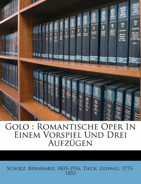 Golo: Romantische Oper in Einem Vorspiel Und Drei Aufzugen