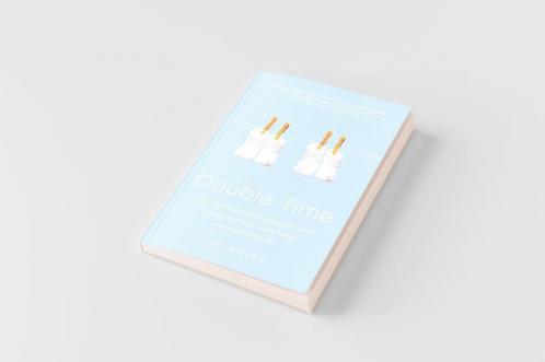 Double Time: How I Survived---and Mostly Thrived---Through the First Three Years of Mothering Twins