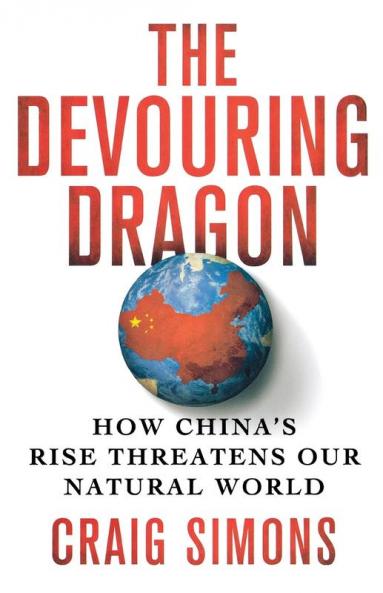 The Devouring Dragon: How China's Rise Threatens Our Natural World