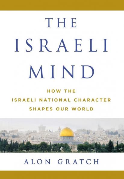 The Israeli Mind: How the Israeli National Character Shapes Our World
