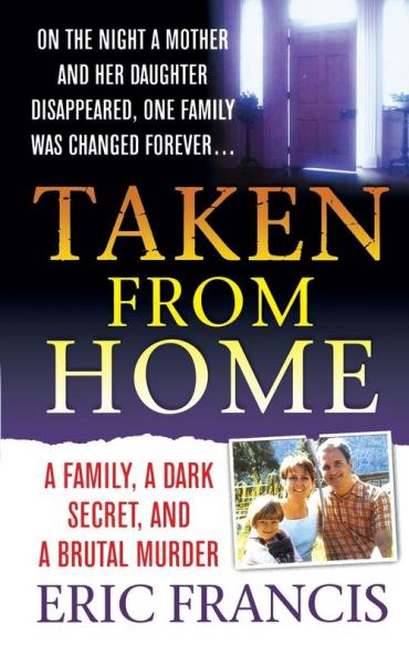 Taken From Home: A Father a Dark Secret and a Brutal Murder