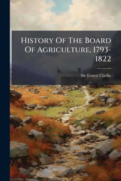 History Of The Board Of Agriculture 1793-1822
