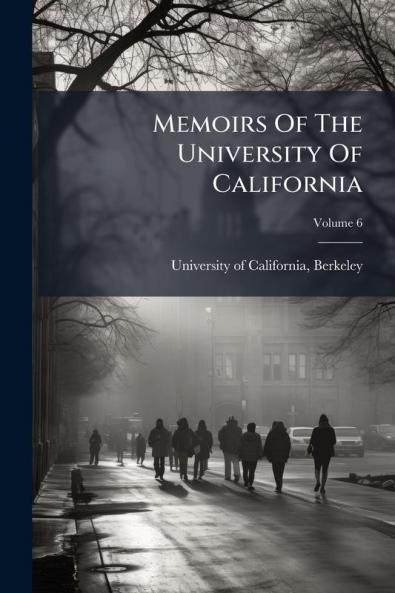Memoirs Of The University Of California; Volume 6