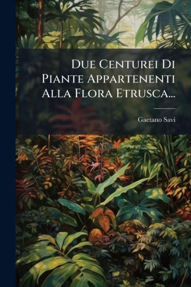 Due Centurei Di Piante Appartenenti Alla Flora Etrusca...