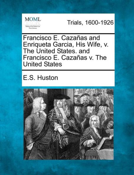 Francisco E. Cazaas and Enriqueta Garcia His Wife V. the United States. and Francisco E. Cazaas V. the United States