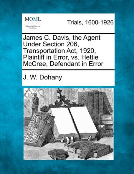 James C. Davis the Agent Under Section 206 Transportation Act 1920 Plaintiff in Error vs. Hettie McCree Defendant in Error