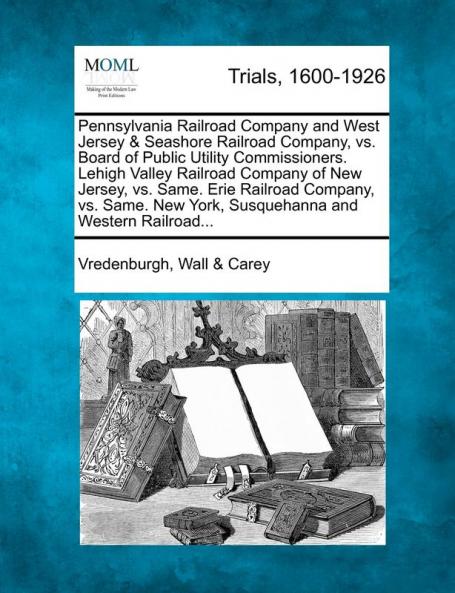 Pennsylvania Railroad Company and West Jersey & Seashore Railroad Company vs. Board of Public Utility Commissioners. Lehigh Valley Railroad Company ... New York Susquehanna and Western Railroad...