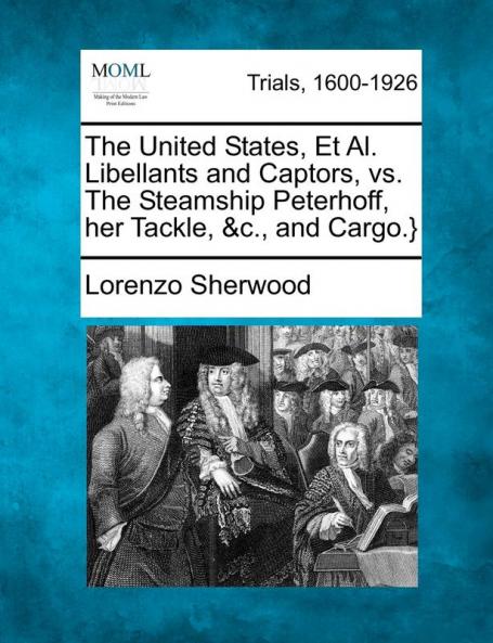 The United States Et Al. Libellants and Captors vs. the Steamship Peterhoff Her Tackle &c. and Cargo.}