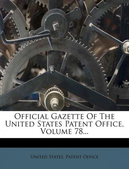 Official Gazette Of The United States Patent Office Volume 78...