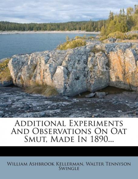 Additional Experiments and Observations on Oat Smut Made in 1890...