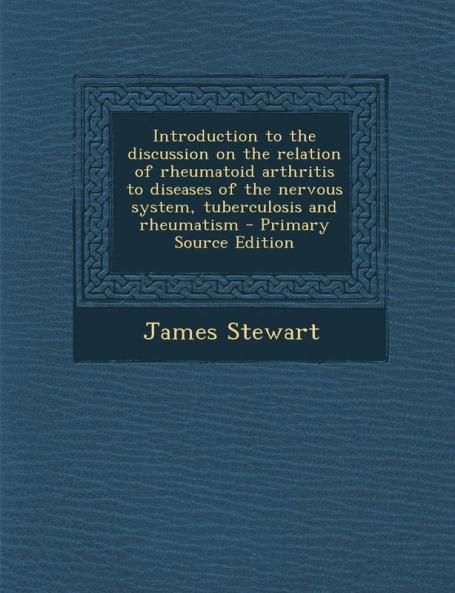Introduction to the Discussion on the Relation of Rheumatoid Arthritis to Diseases of the Nervous System Tuberculosis and Rheumatism - Primary Source