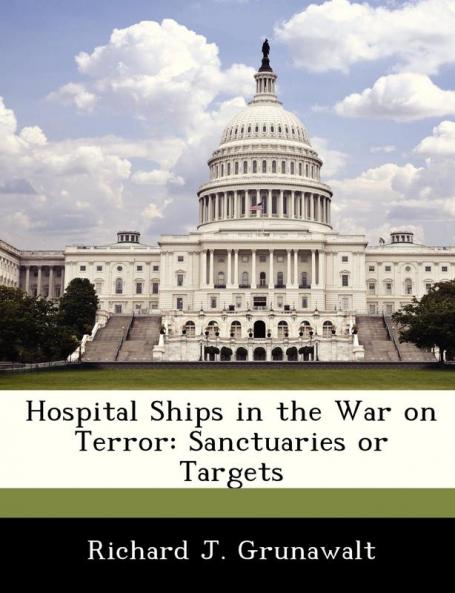 Hospital Ships in the War on Terror: Sanctuaries or Targets