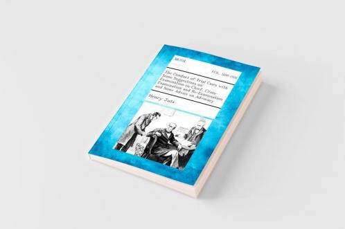 The Conduct of Trial Cases with Some Suggestions on Examination-in-Chief Cross-Examination and Re-Examination and Some Advice on Advocacy