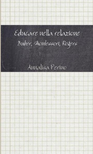 Educare nella relazione. Buber Montessori Rogers
