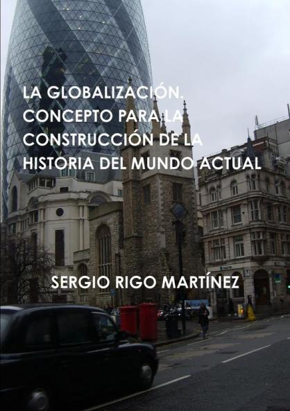 LA GLOBALIZACIÓN. CONCEPTO PARA LA CONSTRUCCIÓN DE LA HISTORIA DEL  MUNDO ACTUAL