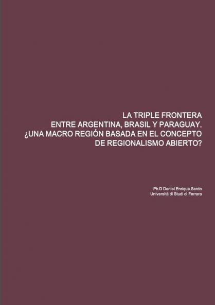 LA TRIPLE FRONTERA ENTRE ARGENTINA BRASIL Y PARAGUAY. ¿UNA MACRO REGIÓN BASADA EN EL CONCEPTO DE REGIONALISMO ABIERTO?