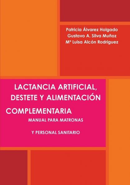 LACTANCIA ARTIFICIAL DESTETE Y ALIMENTACIÓN COMPLEMENTARIA. MANUAL PARA MATRONAS Y PERSONAL SANITARIO.