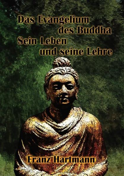 Das Evangelium des Buddha Sein Leben und seine Lehre