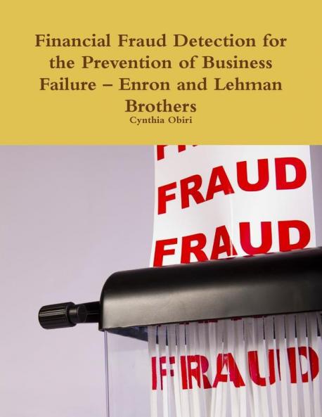 Financial Fraud Detection for the Prevention of Business Failure - Enron and Lehman Brothers