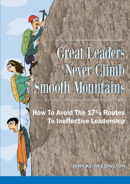 Great Leaders Never Climb Smooth Mountains How To Avoid The 17�� Routes To Ineffective Leadership