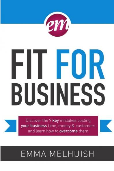 Fit for Business - Discover the nine key mistakes costing your business time money & customers and learn how to overcome them