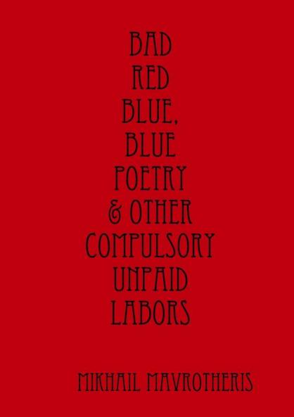 Bad red blue blue Poetry & other compulsory unpaid labors