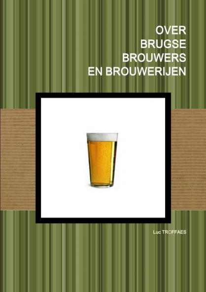 OVER BRUGSE BROUWERS EN BROUWERIJEN