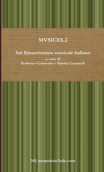 MVSICES.2 Sul Rinascimento musicale italiano a cura di Roberto Carnevale e Marina Leonardi