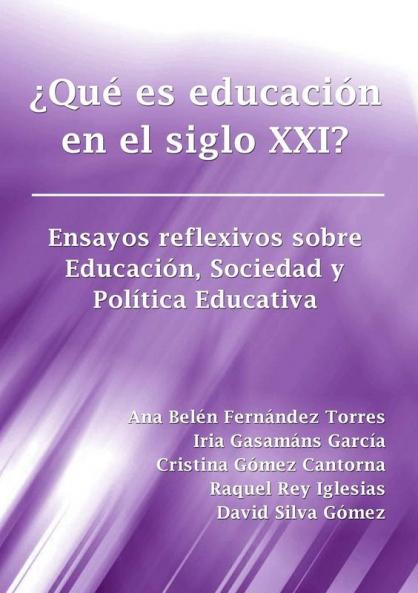 ¿Qué es educación en el siglo XXI? Ensayos reflexivos sobre Educación Sociedad y Política Educativa
