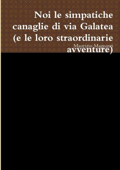 noi le simpatiche canaglie di via Galatea (e le loro straordinarie avventure)