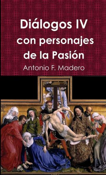 Diálogos IV con personajes de la Pasión