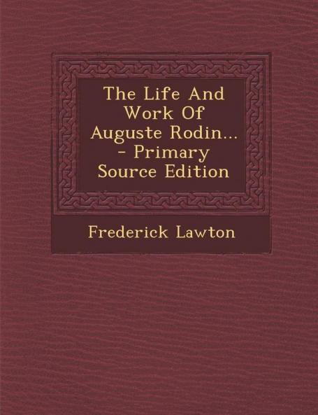 The Life and Work of Auguste Rodin... - Primary Source Edition