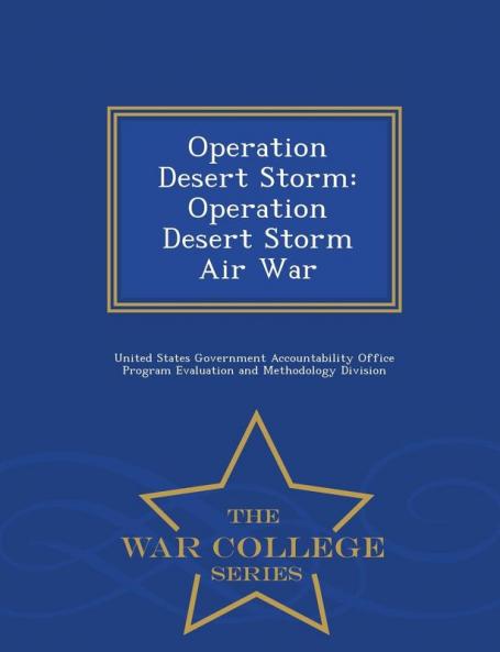 Operation Desert Storm: Operation Desert Storm Air War - War College Series
