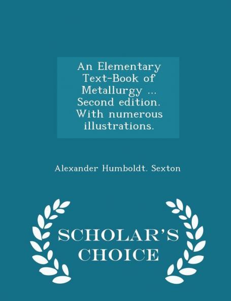 An Elementary Text-Book of Metallurgy ... Second Edition. with Numerous Illustrations. - Scholar's Choice Edition