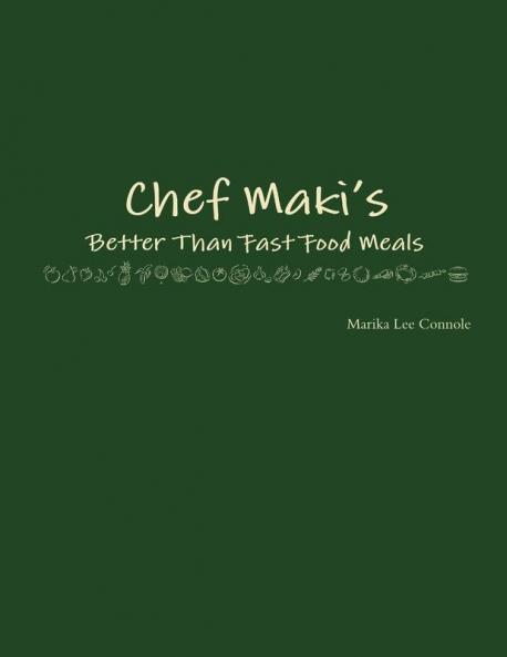 Chef Maki's Better Than Fast Food Meals