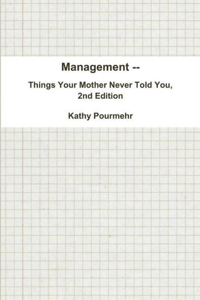 Management -- Things Your Mother Never Told You 2nd Edition