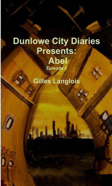 Dunlowe City Diaries present Abel Episode 2