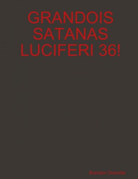 GRANDOIS SATANAS LUCIFERI 36!