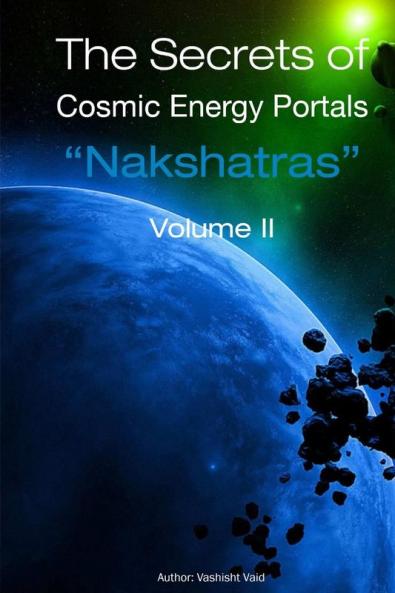 The Secrets of  Cosmic Energy Portals Nakshatras Book II